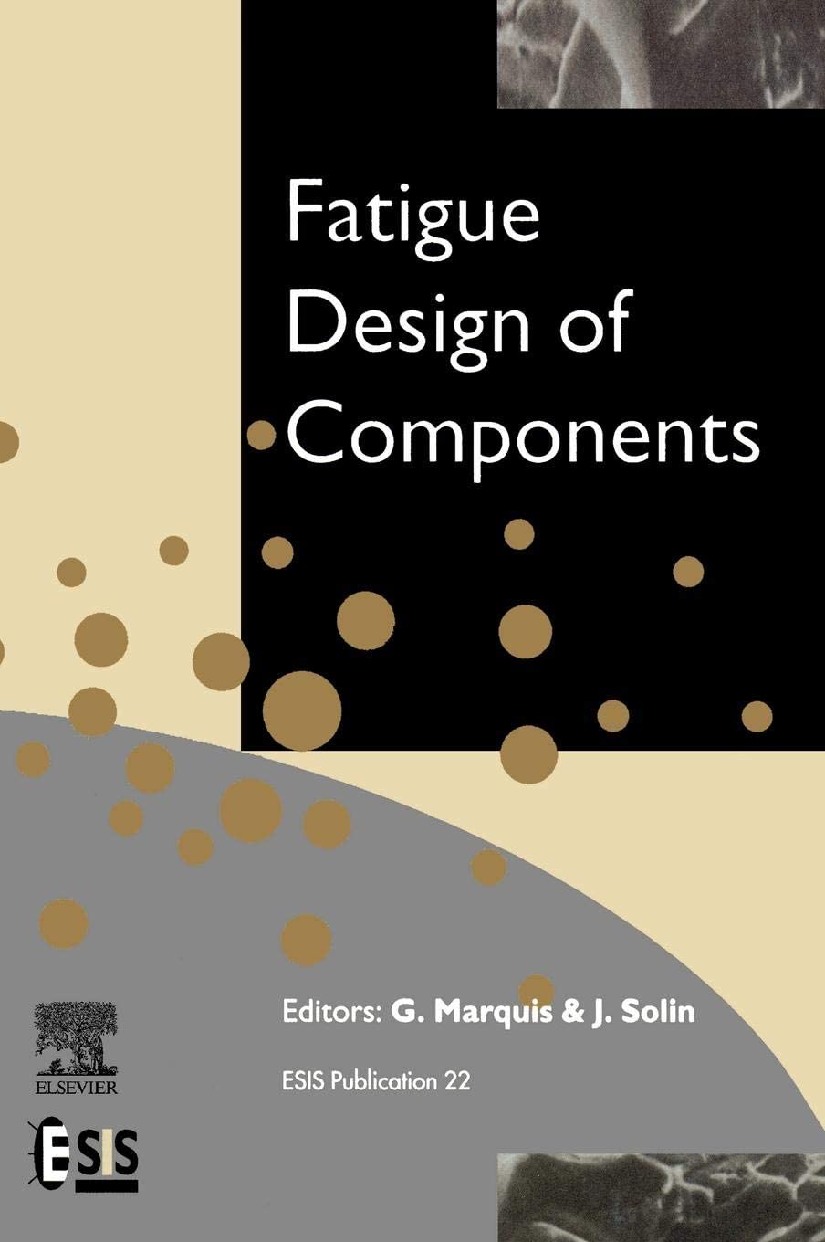 Fatigue Design of Components (Volume 22) (European Structural Integrity Society, Volume 22)