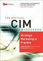 Strategic Marketing in Practice. CIM Coursebook 2006/2007