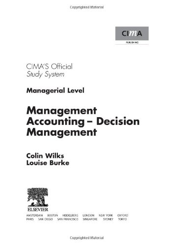 Management accounting : decision management : CIMA's Official Study System, managerial level