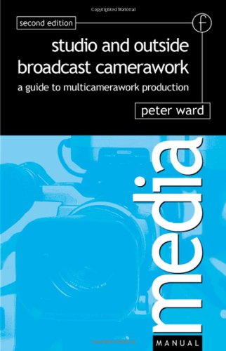 Studio and outside broadcast camerawork : a guide to multi-camerawork production