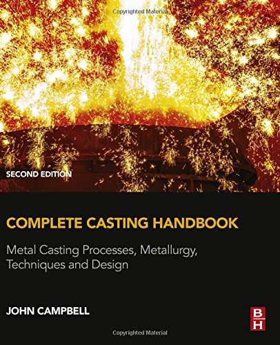 Complete casting handbook : metal casting processes, metallurgy, techniques and design