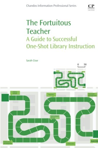 The Fortuitous Teacher : A Guide to Successful One-Shot Library Instruction