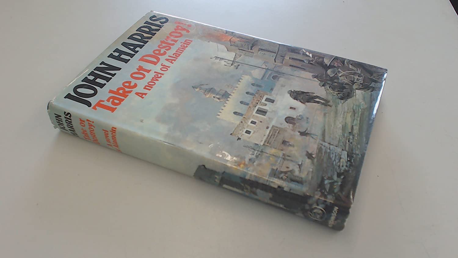 Take or destroy: A novel of Alamein