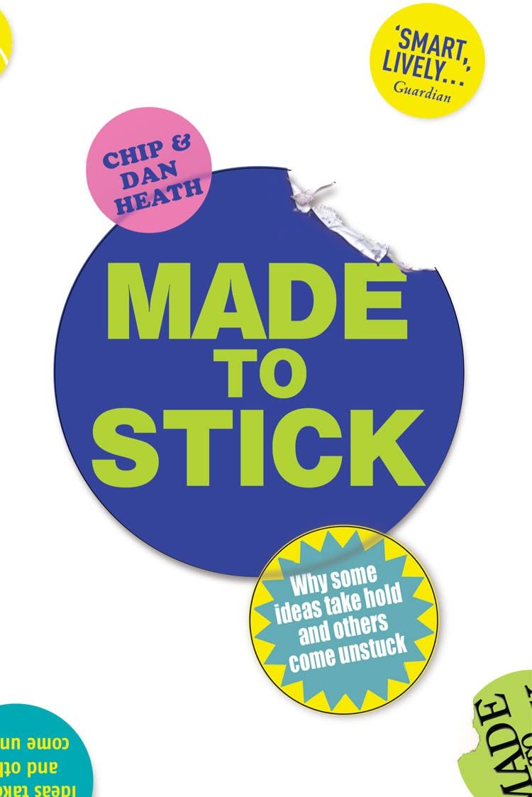 Made to Stick: Why Some Ideas Take Hold and Others Come Unstuck