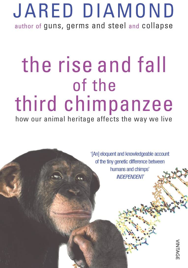 The Rise and Fall of the Third Chimpanzee: How Our Animal Heritage Affects the Way We Live