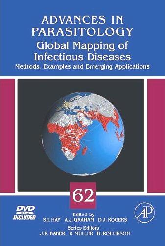 Global Mapping of Infectious Diseases: Methods, Examples and Emerging Applications (Volume 62) (Advances in Parasitology, Volume 62)