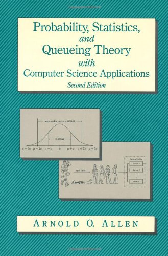 Probability, Statistics, and Queuing Theory With Computer Science Applications (Computer Science and Scientific Computing) (Computer Science and Scientific Computing)