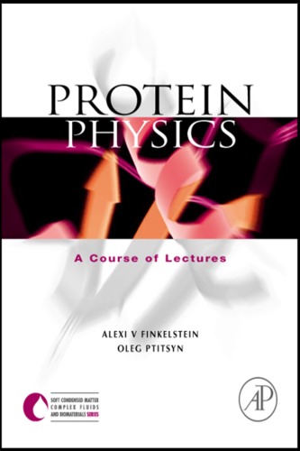 Protein Physics: A Course of Lectures (Soft Condensed Matter, Complex Fluids and Biomaterials Serie)