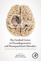 The Cerebral Cortex in Neurodegenerative and Neuropsychiatric Disorders