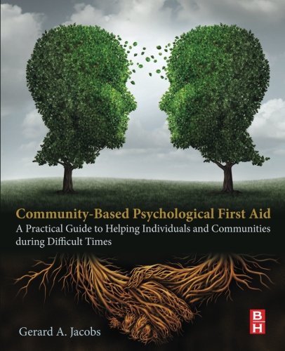 Community-Based Psychological First Aid : A Practical Guide to Helping Individuals and Communities during Difficult Times