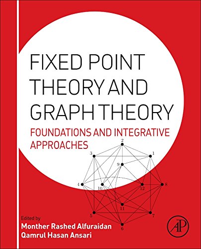 Fixed Point Theory and Graph Theory : Foundations and Integrative Approaches