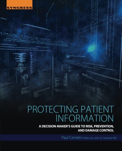 Protecting patient information : a decision-maker's guide to risk, prevention, and damage control