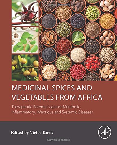 Medicinal spices and vegetables from Africa : therapeutic potential against metabolic, inflammatory, infectious and systemic diseases