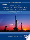 Practical wellbore hydraulics and hole cleaning : unlock faster, more efficient, and trouble-free drilling operations