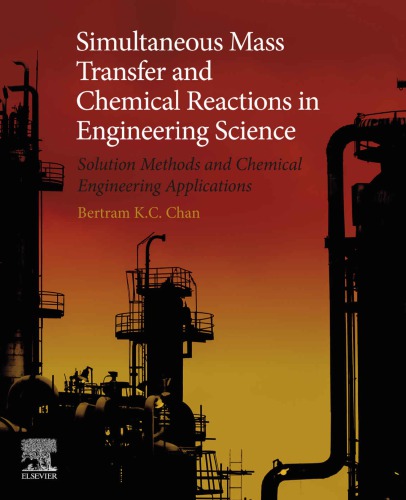 Simultaneous mass transfer and chemical reactions in engineering science : solution methods and chemical engineering applications