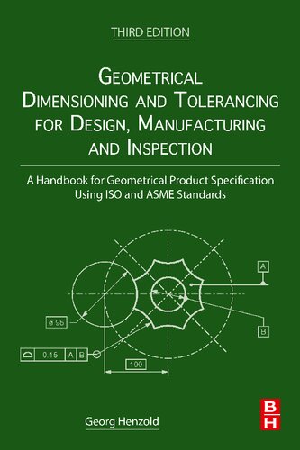 Geometrical Dimensioning and Tolerancing for Design, Manufacturing and Inspection