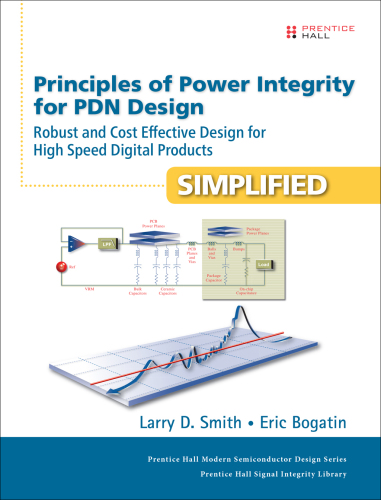 Principles of power integrity for PDN design--simplified : robust and cost effective design for high speed digital products