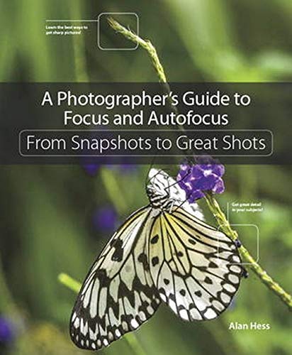 A photographer's guide to focus and autofocus : from snapshots to great shots