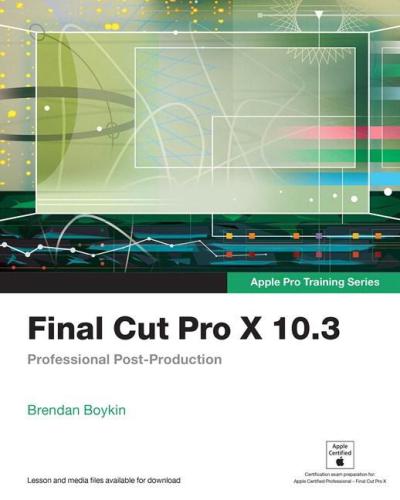 Final cut Pro X 10.3 : professional post-production