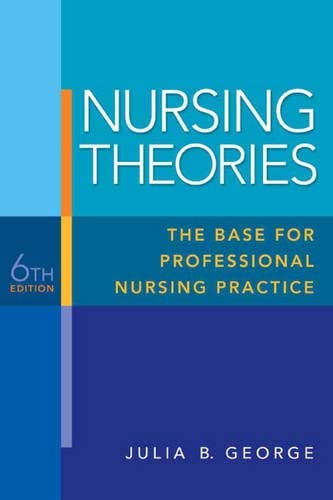 Nursing Theories: The Base for Professional Nursing Practice