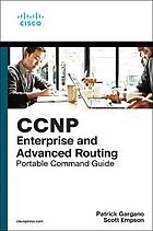 CCNP and CCIE Enterprise Core & CCNP Advanced Routing Portable Command Guide : All ENCOR (350-401) and ENARSI (300-410) Commands in One Compact, Portable Resource