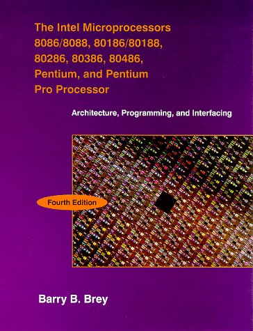 The Intel microprocessors : 8086/8088, 80186/80188, 80286, 80386, 80486, Pentium, and Pentium Pro processor