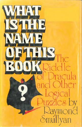 What is the Name of This Book ? The Riddle of Dracula and Other Logical Puzzles