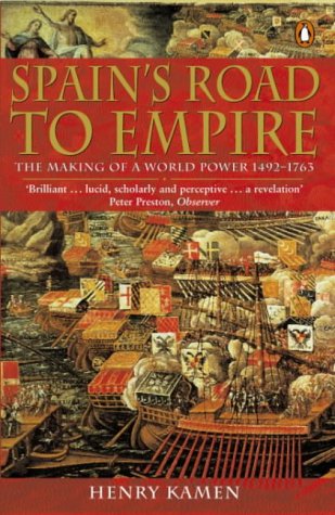 Spain's road to empire : the making of a world power, 1492-1763