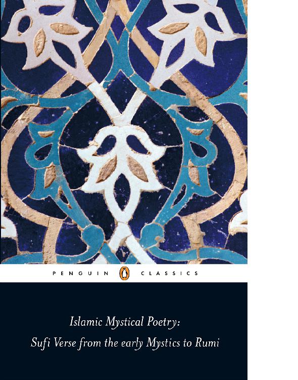 Islamic mystical poetry : Sufi verse from the mystics to Rumi