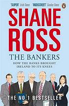The bankers : how the banks brought Ireland to its knees