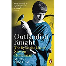 Outlandish knight : the Byzantine life of Steven Runciman