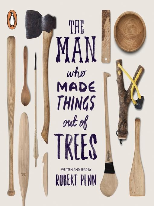 The Man Who Made Things Out of Trees