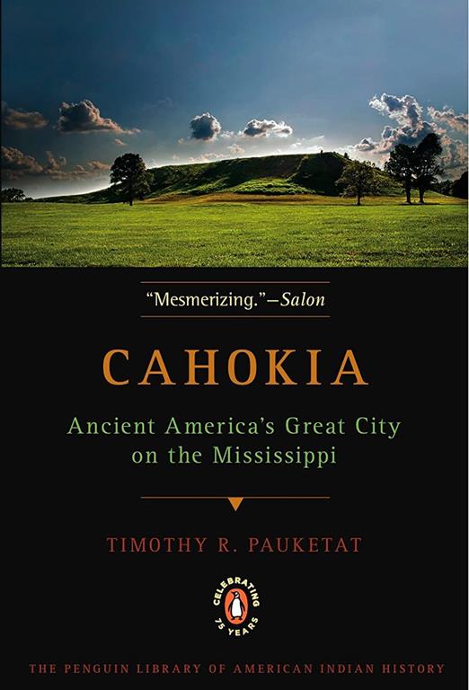 Cahokia: Ancient America's Great City on the Mississippi (Penguin Library of American Indian History)