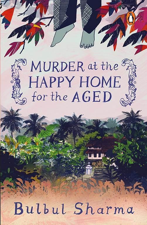 Murder at the Happy Home for the Aged [May 01, 2018] Sharma, Bulbul