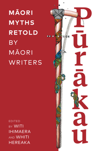 Purakau: Maori Myths Retold By Maori Writers