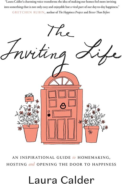 The Inviting Life: An Inspirational Guide to Homemaking, Hosting and Opening the Door to Happiness