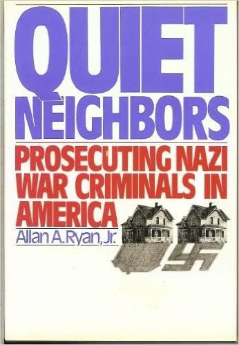 Quiet Neighbors: Prosecuting Nazi War Criminals in America