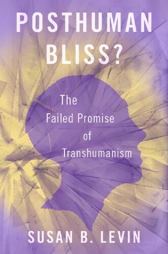 Posthuman bliss? : the failed promise of transhumanism