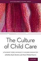 The culture of child care : attachment, peers, and quality in diverse communities