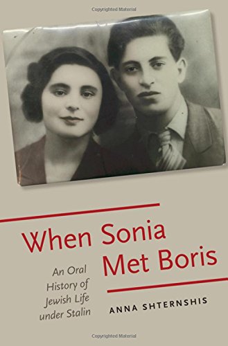 When Sonia Met Boris: An Oral History of Jewish Life under Stalin (Oxford Oral History Series)