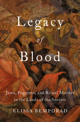 Legacy of blood : Jews, pogroms, and ritual murder in the lands of the Soviets