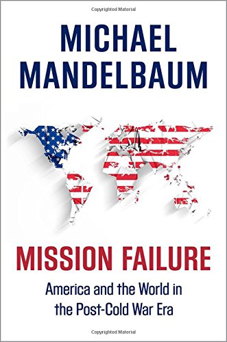 Mission failure : America and the world in the post-Cold War era