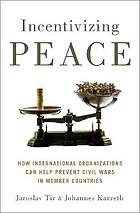 Incentivizing peace : how international organizations can help prevent civil wars in member countries