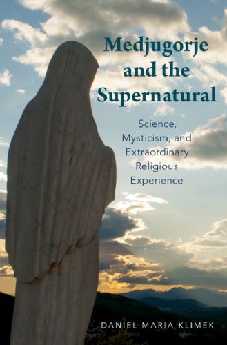 Medjugorje and the supernatural : science, mysticism, and extraordinary religious experience