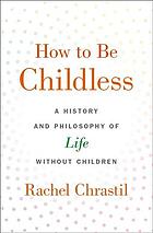 How to Be Childless