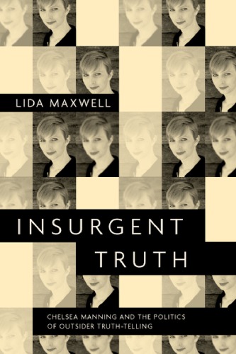 Insurgent truth : Chelsea Manning and the politics of outsider truth-telling