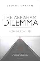 The Abraham dilemma : a divine delusion