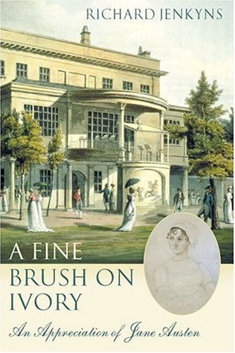 A Fine Brush on Ivory : An Appreciation of Jane Austen.