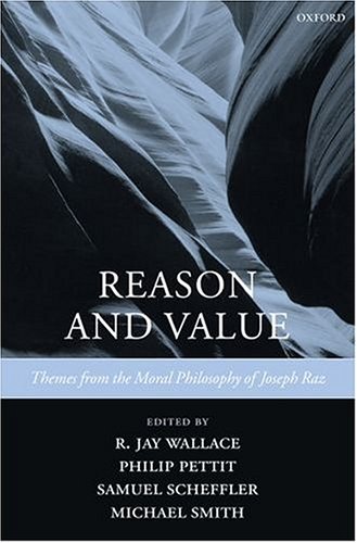 Reason and Value : Themes from the Moral Philosophy of Joseph Raz.