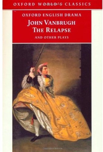 The relapse : The provoked wife ; The confederacy ; A journey to London ; The country house